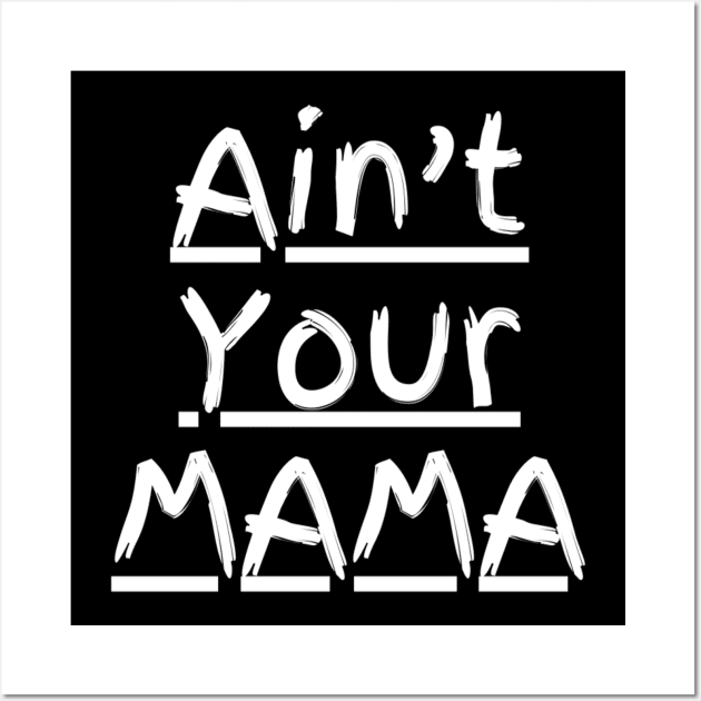 Ain't Your Mama Funny Human Right Slogan Man's & Woman's Wall Art by Salam Hadi